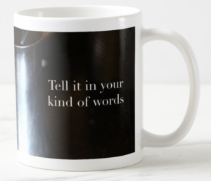 Tell it in Your Kind of Words Mug