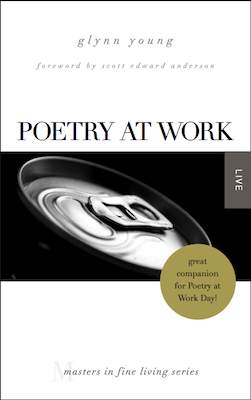 Poetry at Work by Glynn Young foreward by Scott Edward Anderson