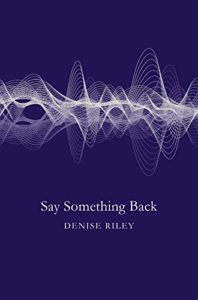 Denise Riley Say Something Back