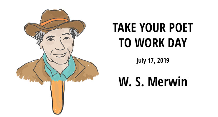 Take Your Poet to Work W. S. Merwin