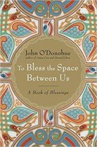 O'Donohue To Bless the Space Between Us