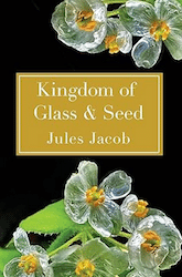 Kingdom of Glass and Seed Jules Jacob